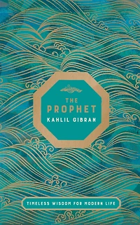 The Prophet: Timeless Wisdom for Modern Life