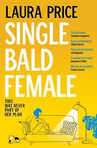 Single Bald Female: The Life-Affirming and Uplifting Story of Love and Friendship