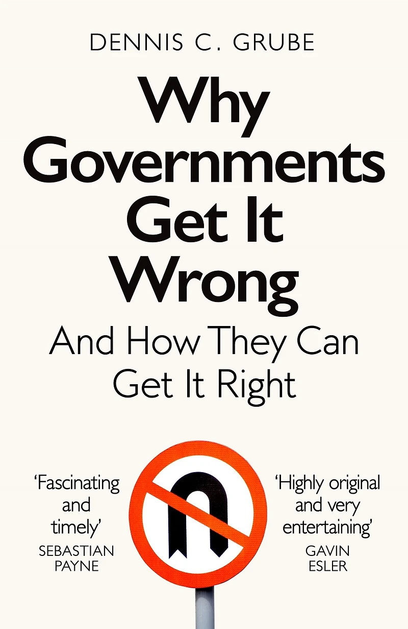 Why Governments Get It Wrong: And How They Can Right
