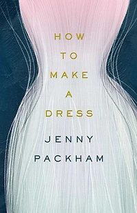 How to Make a Dress: Adventures the art of style