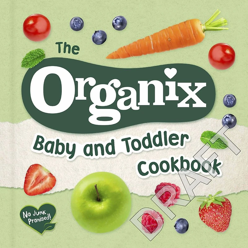 The Organix Baby and Toddler Cookbook: 80 tasty recipes for your little ones' first food adventures