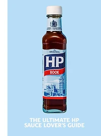 The Heinz HP Sauce Book: Ultimate Brown Lover's Guide