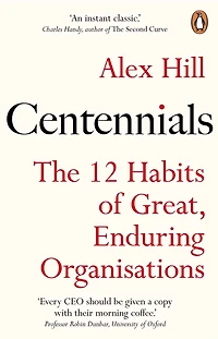 Centennials: The 12 Habits of Great, Enduring Organisations