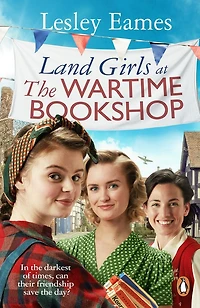 Land Girls at the Wartime Bookshop: Book 2 uplifting WWII saga series about a community-run bookshop, from bestselling author