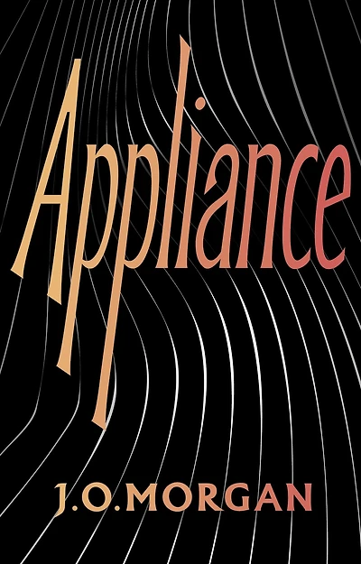 Appliance: Shortlisted for the Orwell Prize Political Fiction 2022