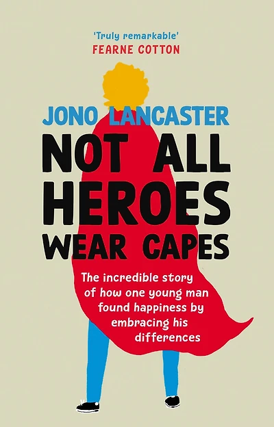 Not All Heroes Wear Capes: The inspiring life story from the host of Channel 4's Love My Face