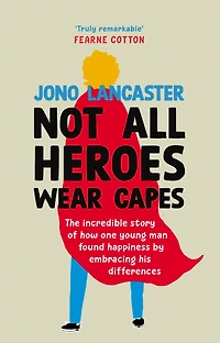 Not All Heroes Wear Capes: The inspiring life story from the host of Channel 4's Love My Face