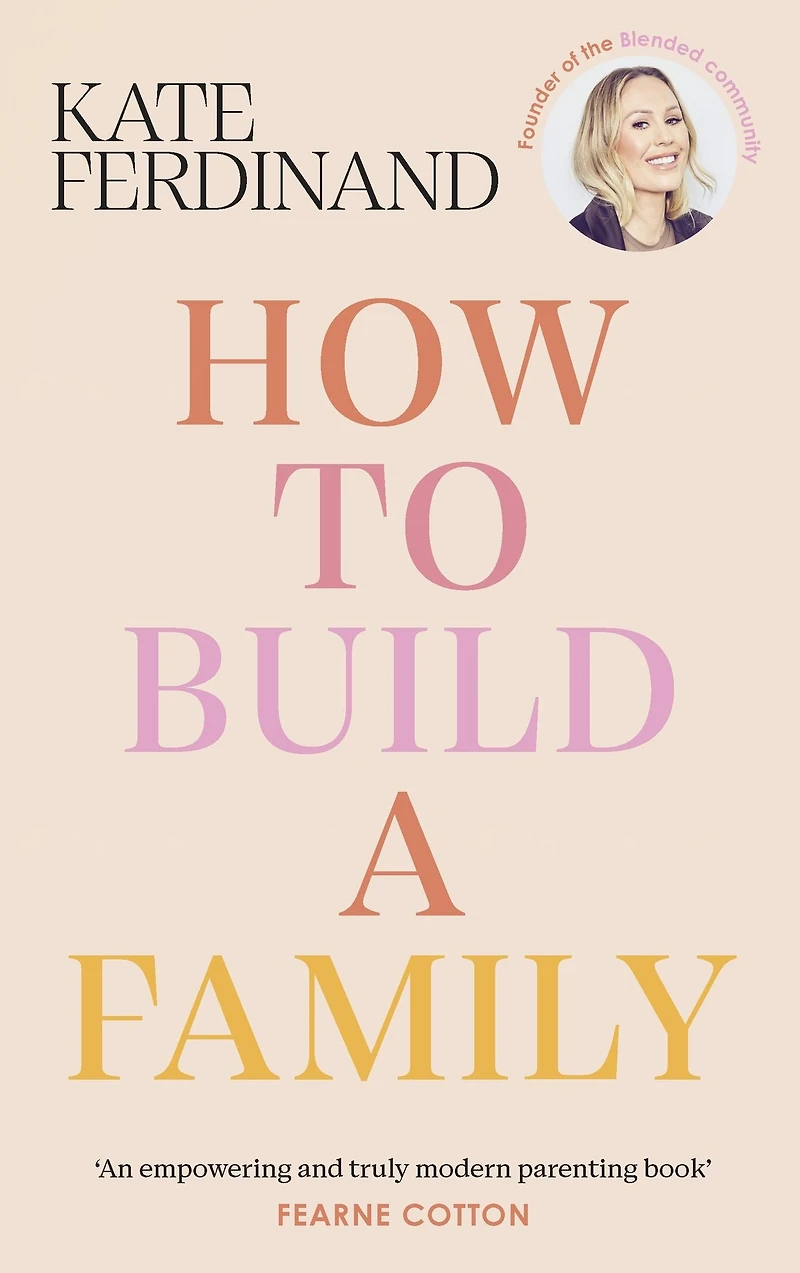 How To Build a Family: The essential guide for blended families and becoming step-parent