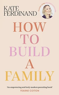 How To Build a Family: The essential guide for blended families and becoming step-parent
