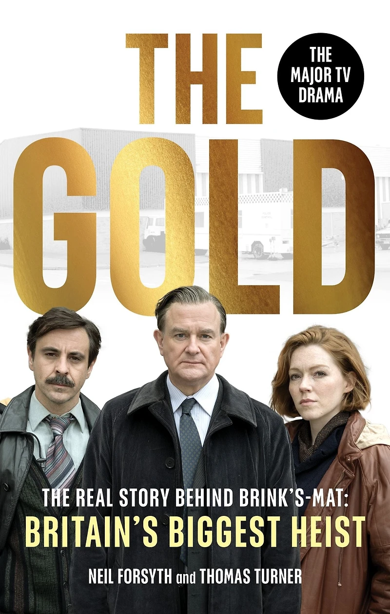The Gold: real story behind Brink's-Mat: Britain's biggest heist