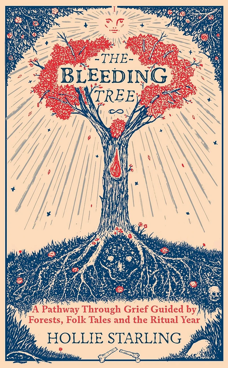 the Bleeding Tree: A Pathway Through Grief Guided by Forests, Folk Tales and Ritual Year
