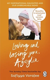 Loving and Losing You, Azaylia: My Inspirational Daughter our Unbreakable Bond