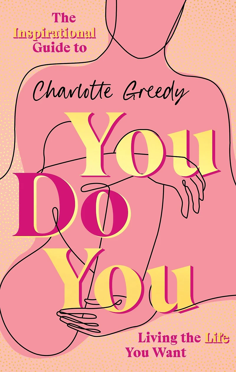You Do You: The Inspirational Guide To Getting Life Want