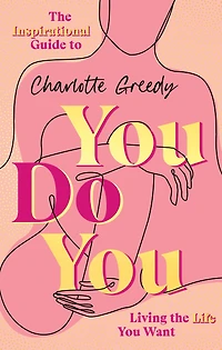 You Do You: The Inspirational Guide To Getting Life Want