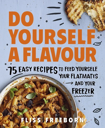 Do Yourself a Flavour: 75 Easy Recipes to Feed Yourself, Your Flatmates and Freezer