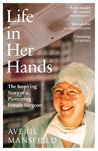Life Her Hands: The Inspiring Story of a Pioneering Female Surgeon