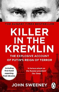 Killer the Kremlin: A gripping and explosive account of Vladimir Putin's tyranny from instant Sunday times bestseller