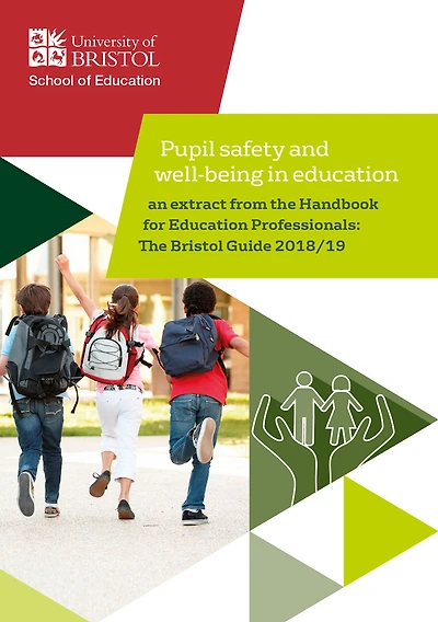 Pupil safety and well-being in education: An extract from the Handbook for Education Professionals: The Bristol Guide 2018/19