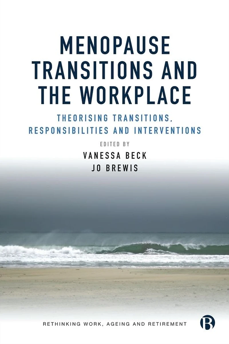 Menopause Transitions and the Workplace: Theorizing Transitions, Responsibilities Interventions