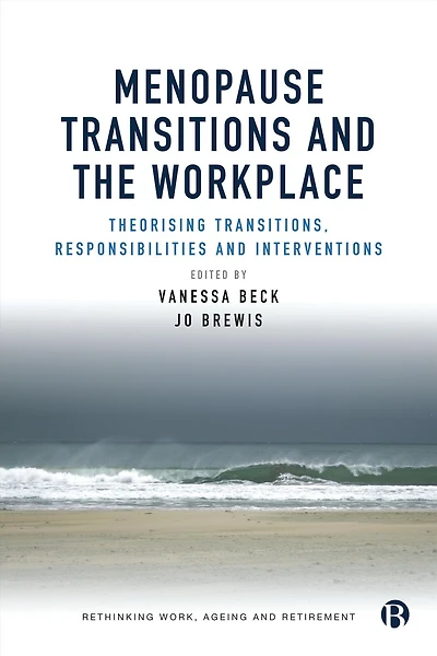 Menopause Transitions and the Workplace: Theorizing Transitions, Responsibilities Interventions