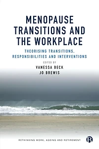 Menopause Transitions and the Workplace: Theorizing Transitions, Responsibilities Interventions
