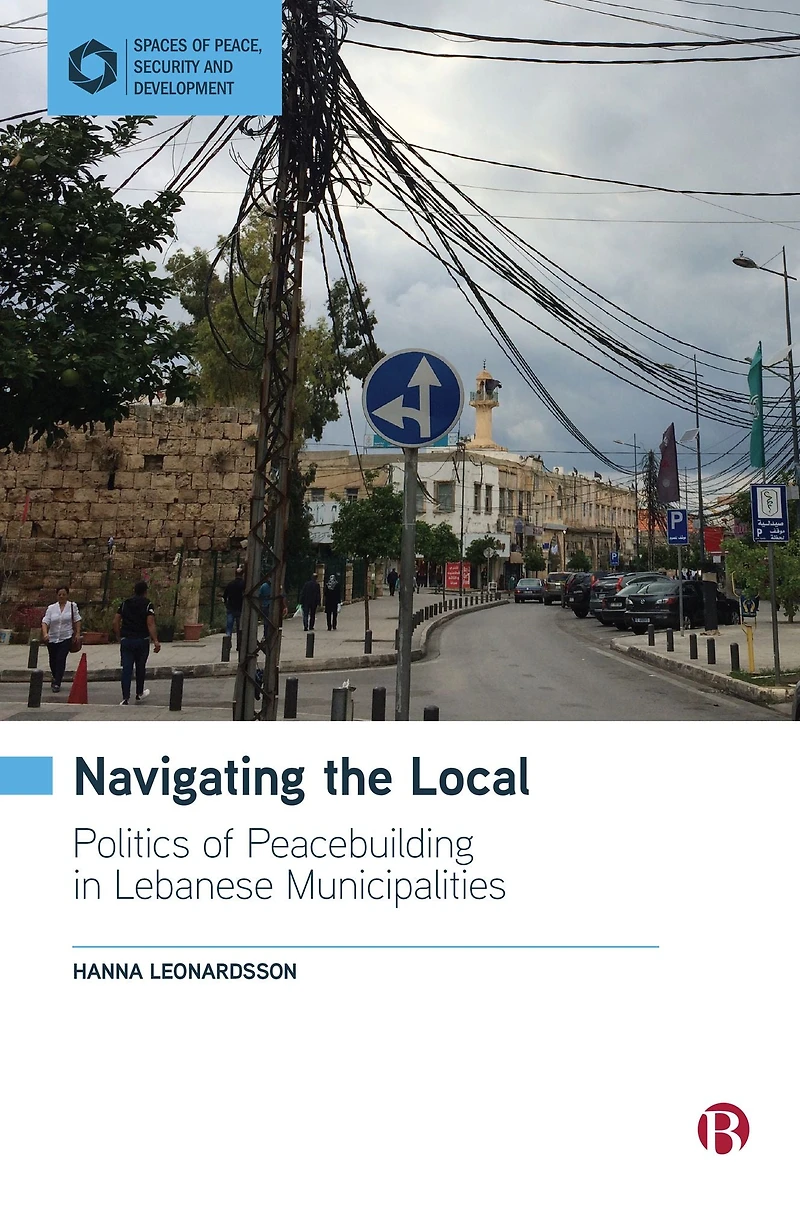 Navigating the Local: Politics of Peacebuilding Lebanese Municipalities
