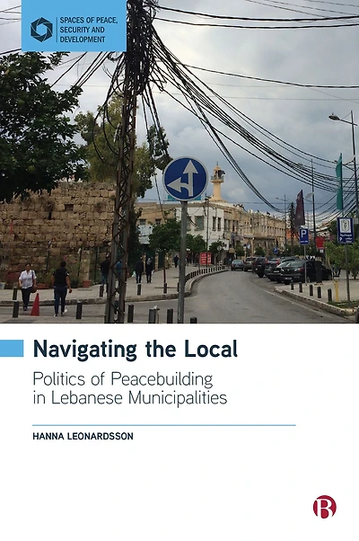 Navigating the Local: Politics of Peacebuilding Lebanese Municipalities