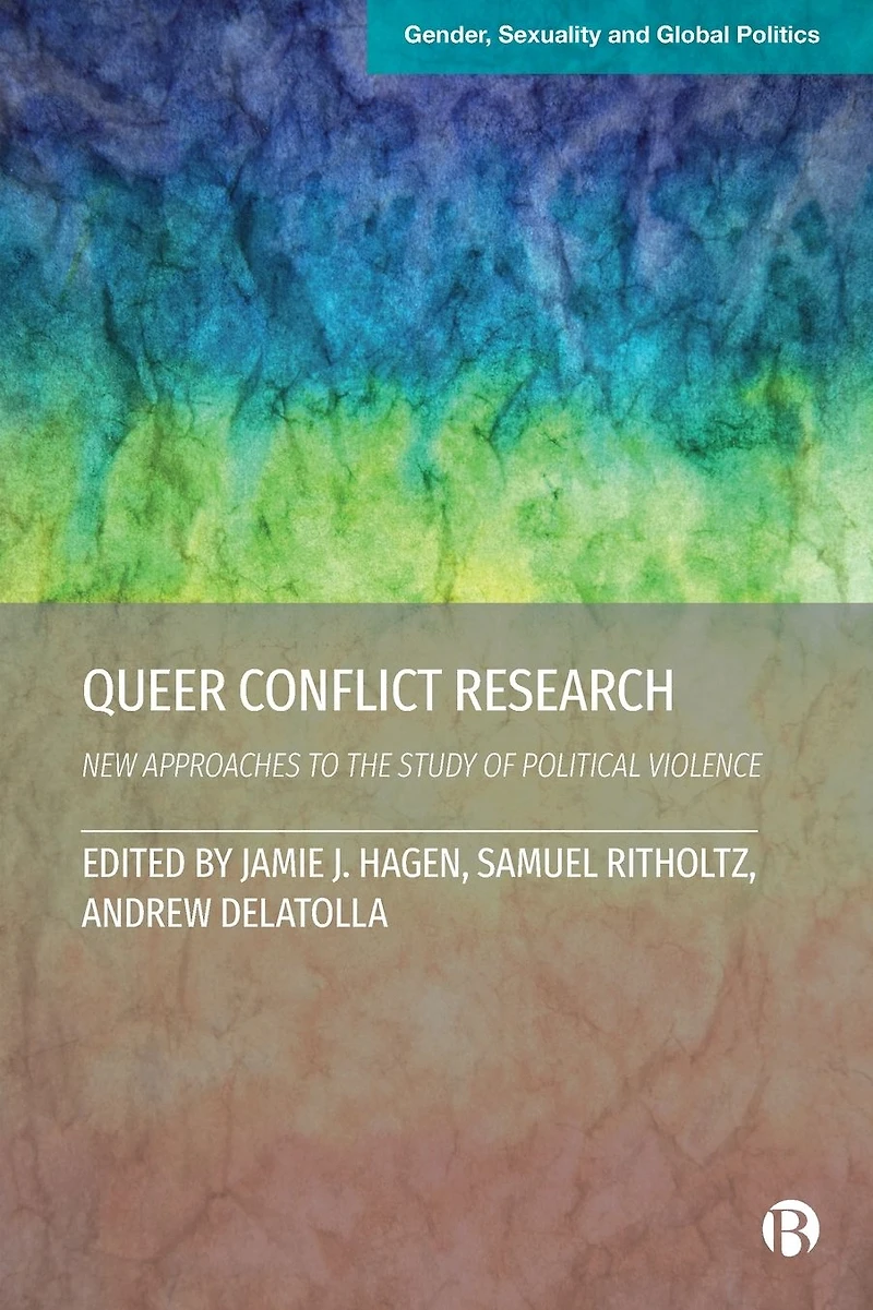 Queer Conflict Research: New Approaches to the Study of Political Violence