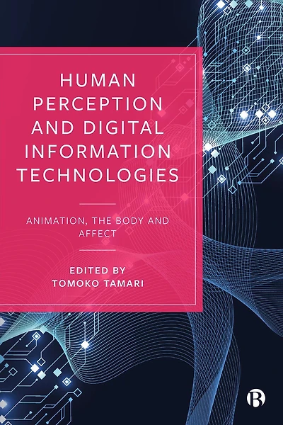 Human Perception and Digital Information Technologies: Animation, the Body, Affect
