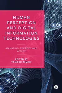 Human Perception and Digital Information Technologies: Animation, the Body, Affect