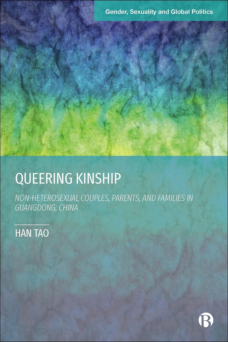 Queering Kinship: Non-heterosexual Couples, Parents, and Families Guangdong, China