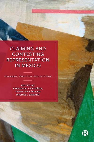 Claiming and Contesting Representation in Mexico: Meanings, Practices and Settings