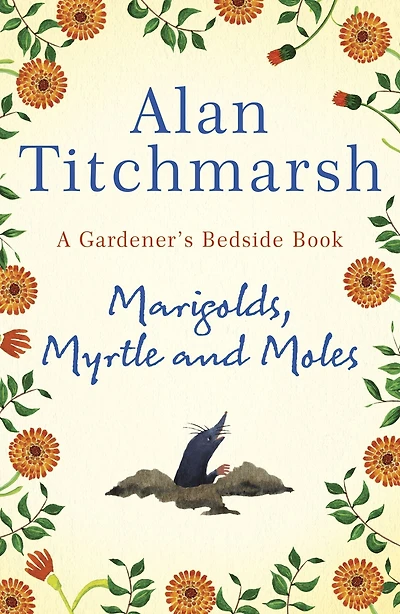 Marigolds, Myrtle and Moles: A Gardener's Bedside Book - the perfect book for gardening self-isolators