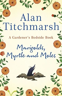 Marigolds, Myrtle and Moles: A Gardener's Bedside Book - the perfect book for gardening self-isolators