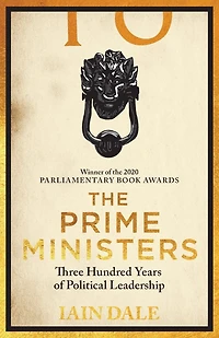 The Prime Ministers: Parliamentary Book Award-winning account of Britain's leaders - a must-read for anyone interested British politics and history