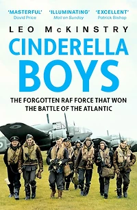 Cinderella Boys: the Forgotten RAF Force that Won Battle of Atlantic