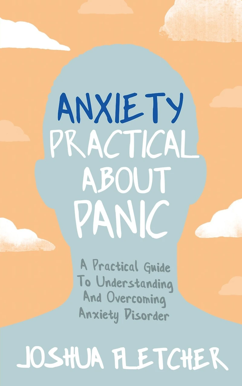 Anxiety: A Practical Guide to Understanding and Overcoming Anxiety Disorder