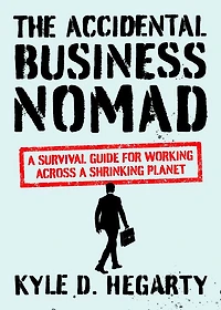 The Accidental Business Nomad: a Survival Guide for Working Across Shrinking Planet
