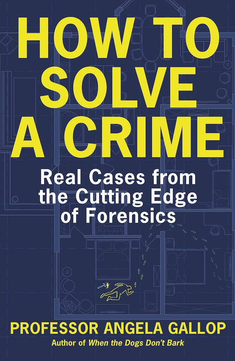 How to Solve a Crime: Stories from the Cutting Edge of Forensics