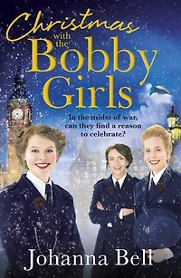 Christmas with the Bobby Girls: Book Three a gritty, uplifting WW1 series about first ever female police officers