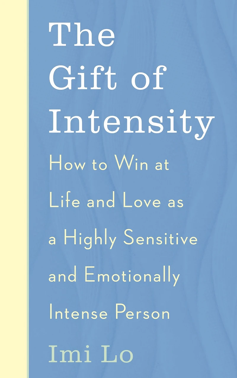 The Gift of Intensity: How to Win at Life and Love as a Highly Sensitive Emotionally Intense Person