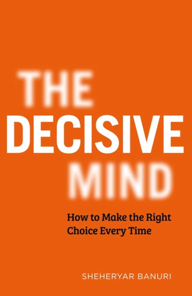 THE Decisive Mind: ultimate smart THINKING guide to making right choice every time, for fans OF ART CLEARLY