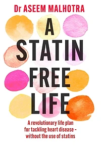 A Statin-Free Life: revolutionary life plan for tackling heart disease - without the use of statins
