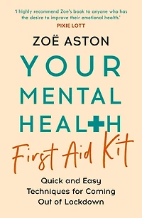 Your Mental Health First Aid Kit: Quick and Easy Techniques for Coming Out of Lockdown
