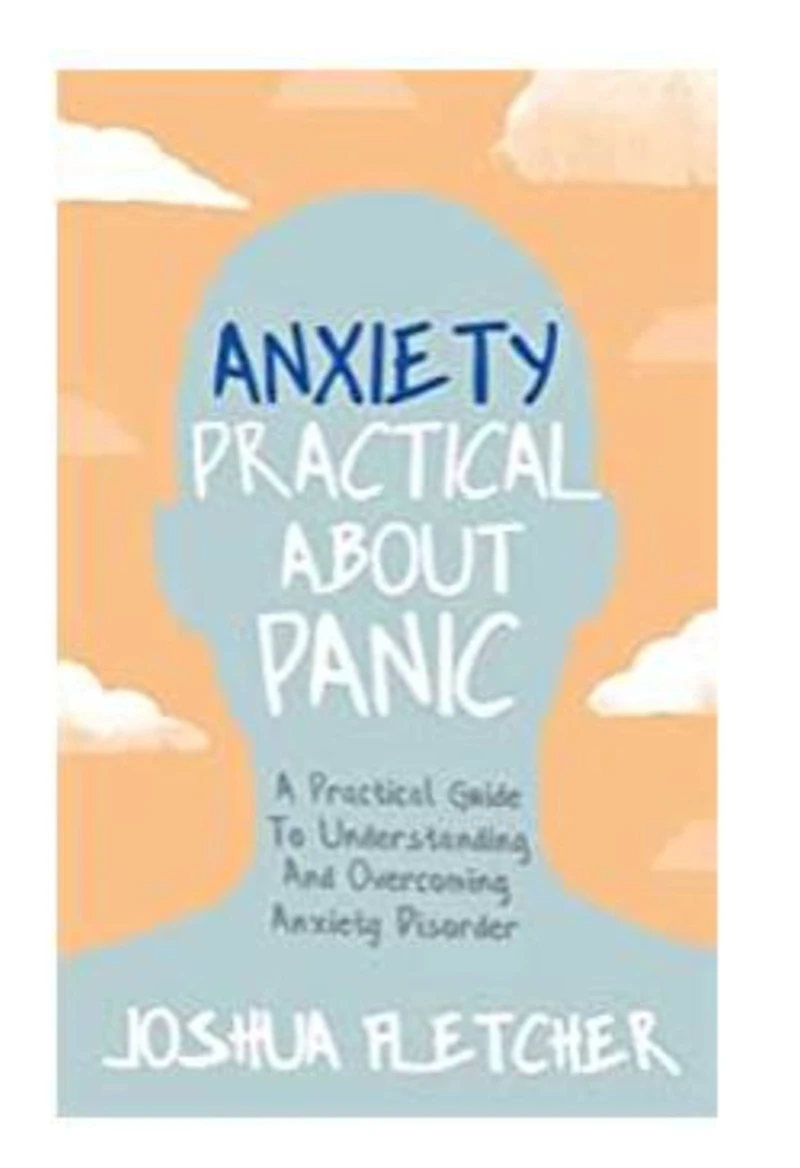 Anxiety: A Practical Guide to Understanding and Overcoming Anxiety Disorder
