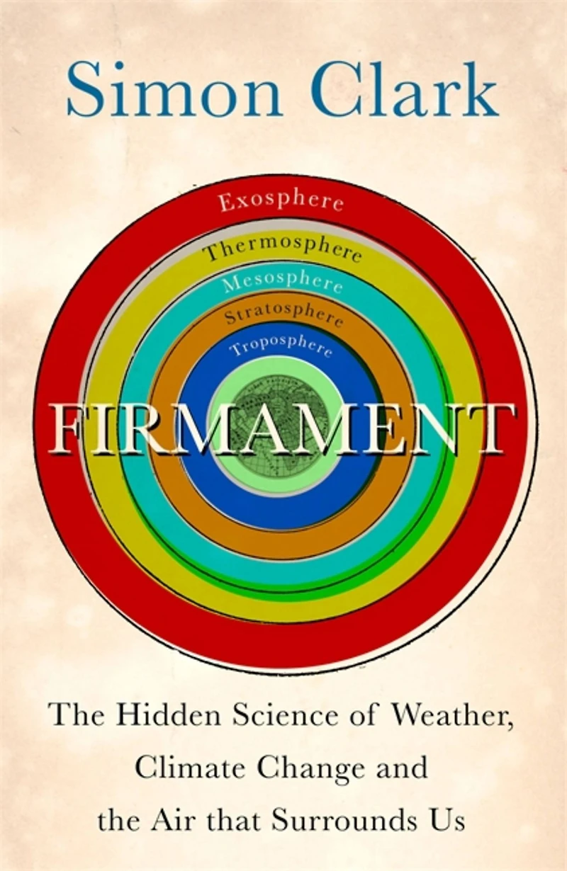 Firmament: the Hidden Science of Weather, Climate Change and Air That Surrounds Us