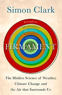 Firmament: the Hidden Science of Weather, Climate Change and Air That Surrounds Us