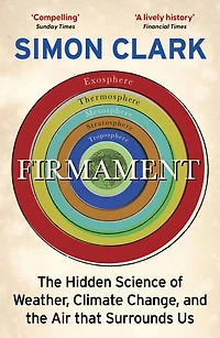 Firmament: the Hidden Science of Weather, Climate Change and Air That Surrounds Us