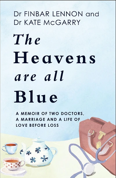 The Heavens Are All Blue: A memoir of two doctors, a marriage and a life of love before loss