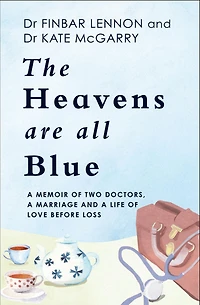 The Heavens Are All Blue: A memoir of two doctors, a marriage and a life of love before loss